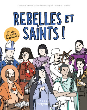 Rebelles et saints - Charlotte Bricout, Clémence Pasquier, Thomas Gaudin - CRER BAYARD