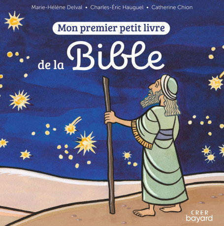 Mon premier petit livre de la Bible - Catherine Chion, Marie-Hélène Delval - CRER BAYARD