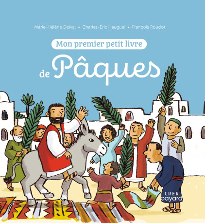 Mon premier petit livre de Pâques - François Roudot, Marie-Hélène Delval - CRER BAYARD