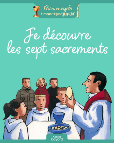 Je découvre les sept sacrements - ROSAMEE D'ANDLAU, Gaëtan Evrard, Emmanuelle Latourrette, Rosamee Andlau - CRER BAYARD