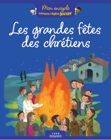 Les grandes fêtes des chrétiens - Charlotte Roederer, ELODIE MAUROT - CRER BAYARD