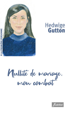 Nullité de mariage, mon combat - Hedwige Gutton - FIDELITE