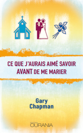 Ce que j’aurais aimé savoir avant de me marier - GARY CHAPMAN, GARY CHAPMAN - FAREL