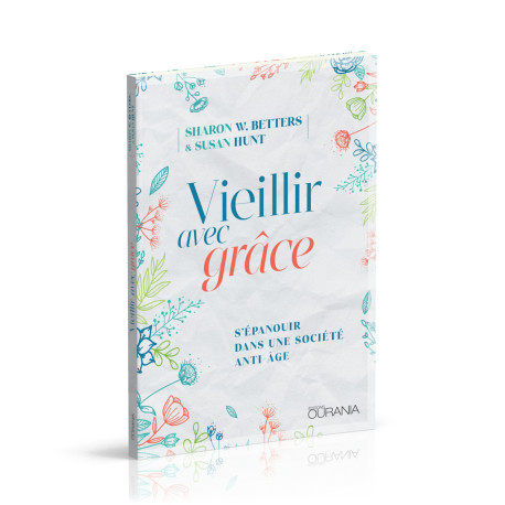 Vieillir avec grâce -  Betters Sharon W., Susan Hunt, Sharon W. Betters - OURANIA