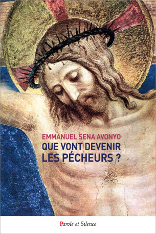 Que vont devenir les pécheurs ? - Emmanuel Sena Avonyo - PAROLE SILENCE