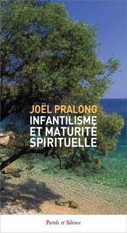 INFANTILISME ET MATURITE SPIRITUELLE - JOEL PRALONG - PAROLE SILENCE