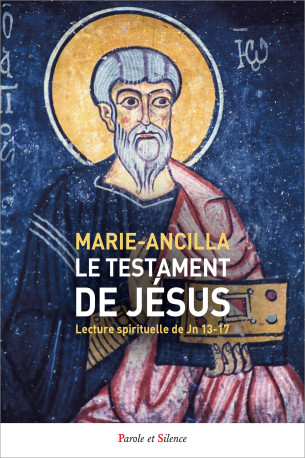 Le testament de Jésus -  Marie-Ancilla - PAROLE SILENCE