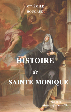 Histoire de sainte Monique -  L'ABBE EMILE BOUGAUD,  L'Abbé Bougaud Emile, Emile Bougaud - STE JEANNE DARC