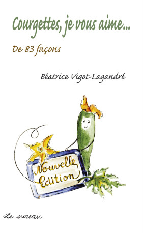 Courgettes, je vous aime - de 83 façons - Béatrice Vigot-Lagandre, Colette Lagandré - SUREAU