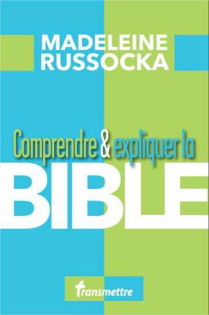 Comprendre et expliquer la Bible - Madeleine Russocka - COMMUNICATION