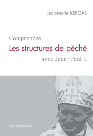 Comprendre les structures de péché avec Jean-Paul II - JEAN-MARIE KEROAS - ANGELIQUE