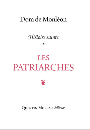 Les Patriarches -  de Monléon Jean,  JEAN DE MONLEON,   O. S. B. - QUENTIN MOREAU