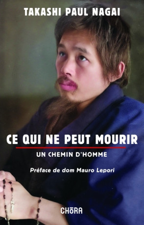 Ce qui ne peut mourir, un chemin d'Homme - Paul Nagai Takashi - CHORA