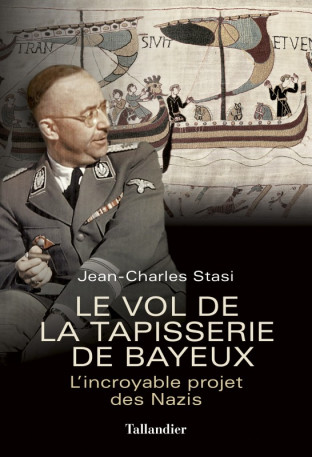 Le vol de la tapisserie de Bayeux - Jean-Charles Stasi - TALLANDIER