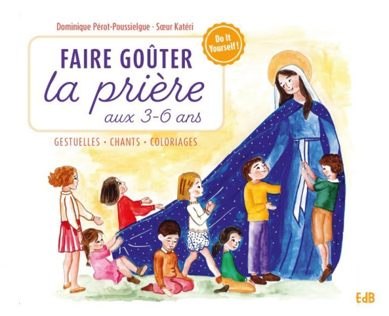 Faire goûter la prière aux 3-6 ans - gestuelles, chants, coloriages - Dominique Pérot-Poussielgue,  Katéri - BEATITUDES