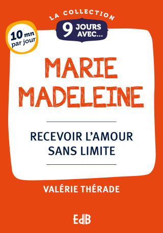 9 jours avec Marie-Madeleine - recevoir l'amour sans limite - Valérie Thérade - BEATITUDES