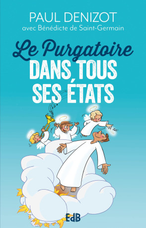 Le purgatoire dans tous ses états - Paul Denizot, Bénédicte de Saint-Germain - BEATITUDES