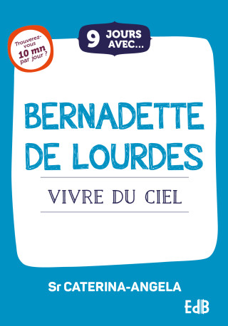 9 jours avec Bernadette de Lourdes - vivre du ciel -  Soeur Caterina-Angela,  Caterina Angela - BEATITUDES