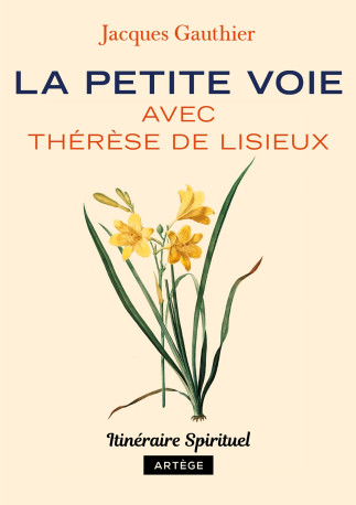 La petite voie avec Thérèse de Lisieux - Jacques Gauthier - ARTEGE