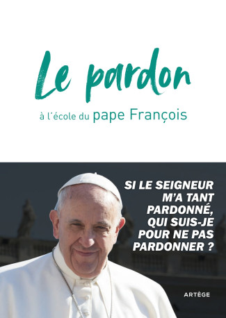 Le pardon à l'école du pape François - François François, Cédric Chanot, Pape François François - ARTEGE