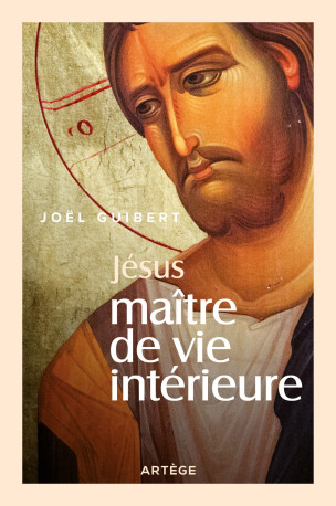 Jésus, Maître de vie intérieure - Joël Guibert - ARTEGE