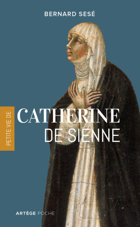 Petite vie de Catherine de Sienne - Bernard Sesé - ARTEGE