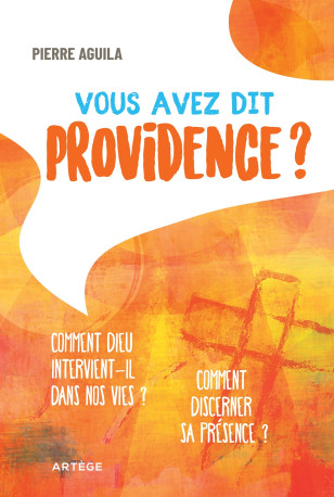 Vous avez dit providence ? - PIERRE AGUILA - ARTEGE