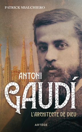 Antoni Gaudi - Patrick Sbalchiero - ARTEGE