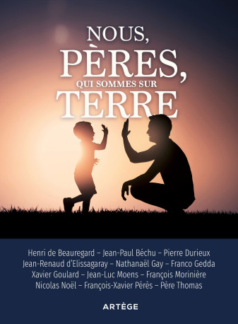 Nous, pères, qui sommes sur terre - Henri de Beauregard, François-Xavier Pérès, Thomas Thomas, Pierre Durieux, Béchu Jean-Paul, François Morinière, Jean-Renaud d'Elissagaray, Nathanaël Gay, Xavier Goulard, Franco Gedda, Jean-Luc MOENS, Nicolas Noël, Roy T