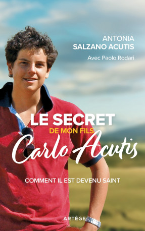 Le secret de mon fils, Carlo Acutis - Antonia Salzano Acutis, Paolo RODARI - ARTEGE