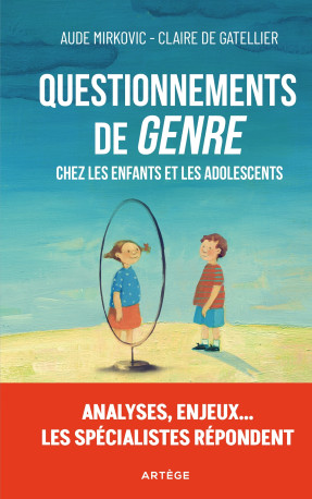 Questionnements de « genre » chez les enfants et les adolescents - Aude Mirkovic, Claire de Gatellier - ARTEGE