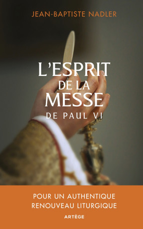 L'esprit de la messe de Paul VI - Jean-Baptiste NADLER - ARTEGE