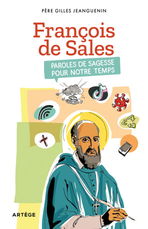 François de Sales, paroles de sagesse pour notre temps - Gilles JEANGUENIN - ARTEGE