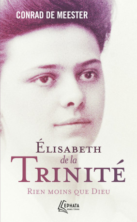 Élisabeth de la Trinité - Conrad De Meester - EPHATA