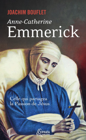 Anne-Catherine Emmerick - Joachim Bouflet - EPHATA