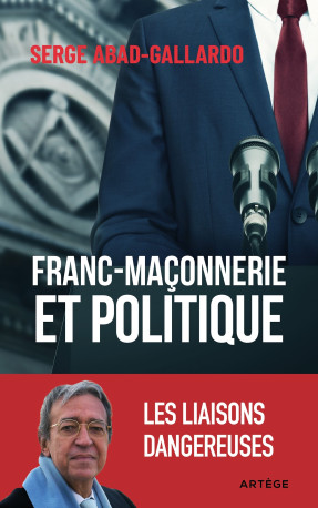 Franc-maçonnerie et politique - Serge ABAD-GALLARDO - ARTEGE