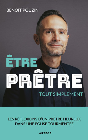 Etre prêtre, tout simplement - Benoît Pouzin, Maximilien Herveau - ARTEGE