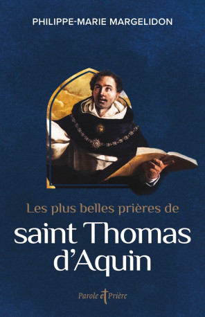 Les plus belles prières de saint Thomas d'Aquin - Thomas d'Aquin Thomas d'Aquin, Philippe-Marie Margelidon,  Thomas d'Aquin, Thomas D'aquin - ARTEGE