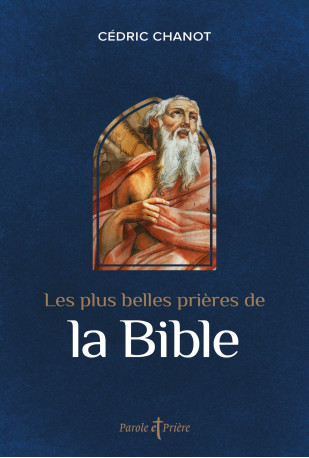 Les plus belles prières de la Bible - Cédric Chanot - ARTEGE