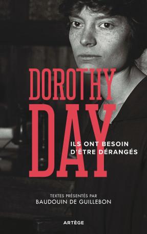 Ils ont besoin d'être dérangés - Dorothy Day, Baudouin de Guillebon - ARTEGE