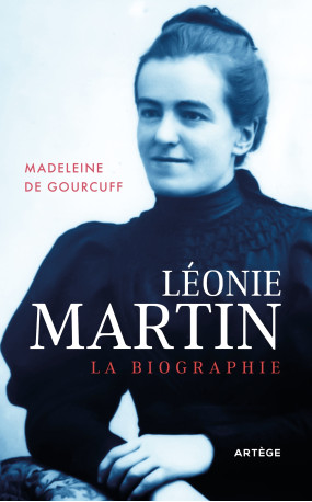 Léonie Martin - Madeleine de Gourcuff, Yves Chiron - ARTEGE