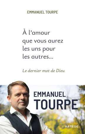 A l'amour que vous aurez les uns pour les autres... - Emmanuel Tourpe - ARTEGE