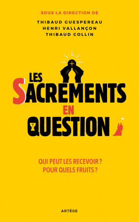 Les sacrements en question - Thibaud Guespereau, Thibaud Collin, Henri Vallancon - ARTEGE