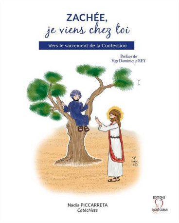 Zachée, je viens chez toi - Nadia PICCARRETA, Dominique Rey, Lea  BEUVANT - SACRE COEUR ED