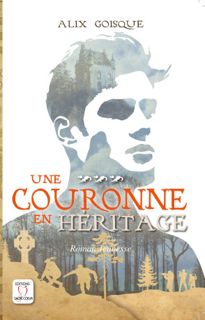 Insurrection pour la couronne - Une couronne en héritage - Tome 3 - Alix GOISQUE - SACRE COEUR ED