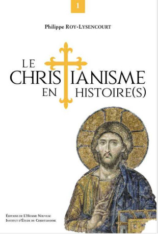 Le Christianisme en histoire(s) - Philippe ROY LYSENCOURT - HOMME NOUVEAU