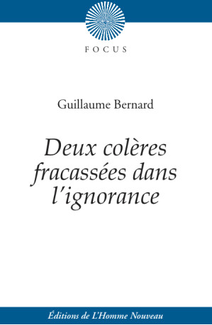 Deux colères fracassées dans  l’ignorance - Guillaume Bernard - HOMME NOUVEAU