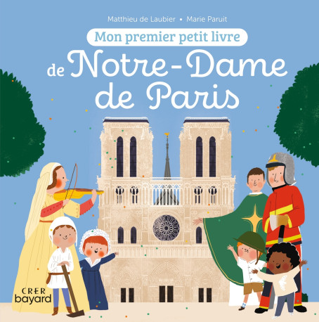 Mon premier petit livre de Notre-Dame de Paris - MATTHIEU LAUBIER, Marie Paruit - CRER BAYARD