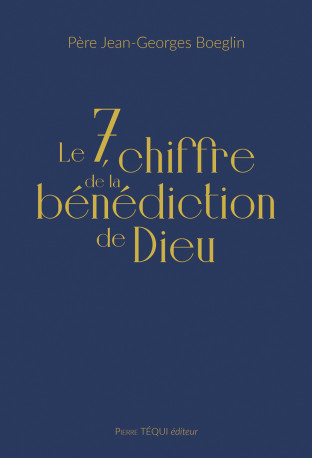 Le 7, chiffre de la bénédiction de Dieu  - Jean-Georges Boeglin - TEQUI