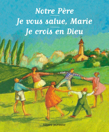 Notre Père, Je vous salue Marie, Je crois en Dieu - JEAN DEBRUYNNE, Catherine De Lasa, Nathalie Novi, Andrée Prigent, Benoît Marchon, Catherine Lasa, Annette Marnat - BAYARD JEUNESSE